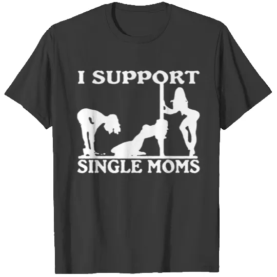 I Support Single Moms T-shirt