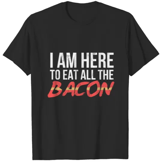 Bacon Kids Women Men Here To Eat Bacon Gift T-shirt
