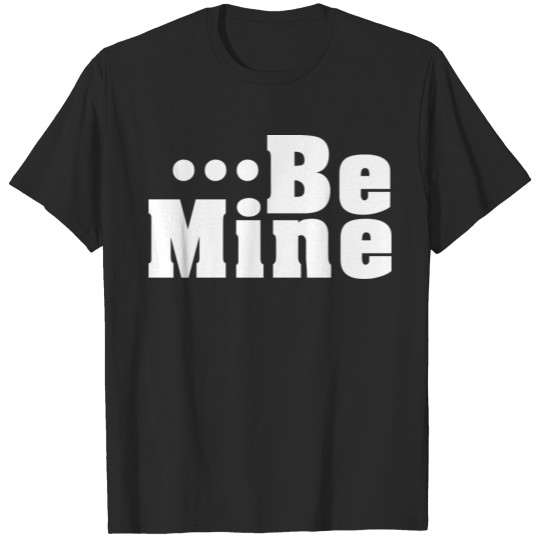 Discover Be mine funny T-shirt