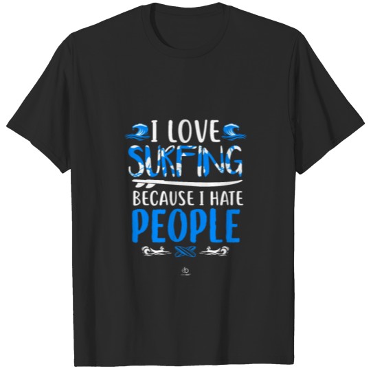 Discover I Love surfing because I hate people gift T-shirt