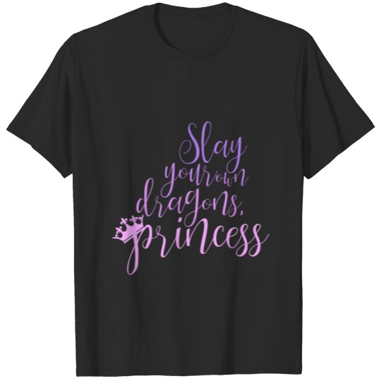 Discover Slay Your Dragons Princess T-shirt