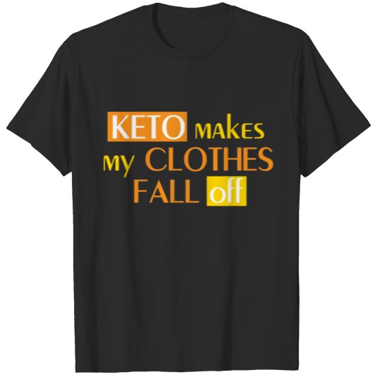 Discover Keto Makes My Clothes Fall Off Shirt Ketogenic Die T-shirt