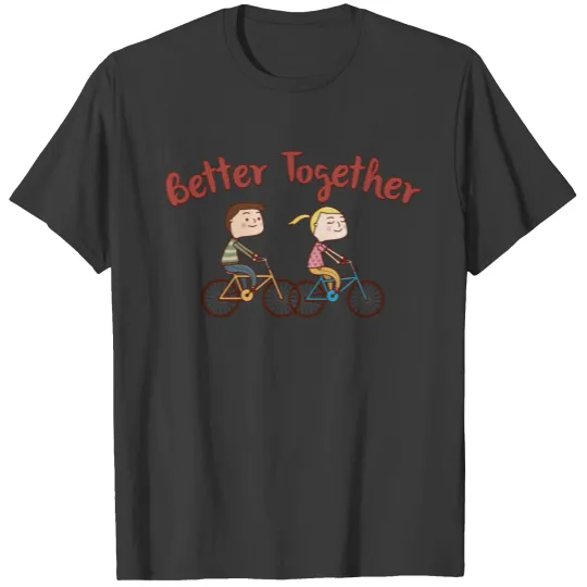 Better Together Biking Couple Gift T-shirt