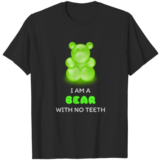 Discover I Am A Bear With No Teeth Cute Gummy Bear Pun T-shirt