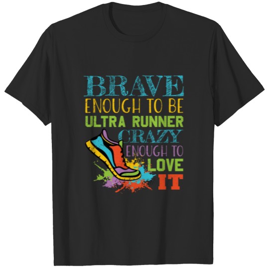 Discover Brave Enough to Be an Ultra Runner - Crazy Enough to Love it for Crazy Runners T-shirt