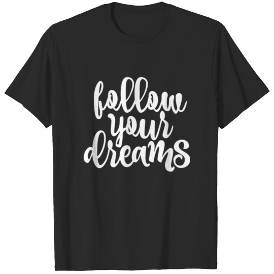 Discover Follow your dreams T-shirt