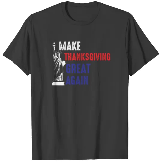 Make Thanksgiving Great Again - Statue Of Liberty T-shirt