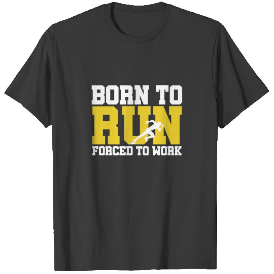 Born To Run - Forced To Work T-shirt