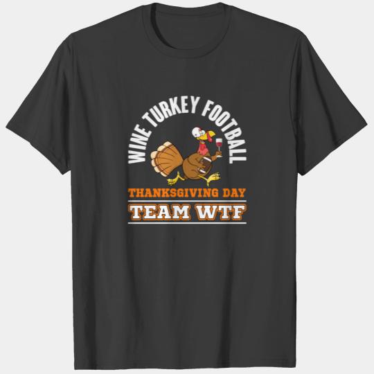 Team WTF Wine Turkey Football Thanksgiving T-Shirt T-shirt