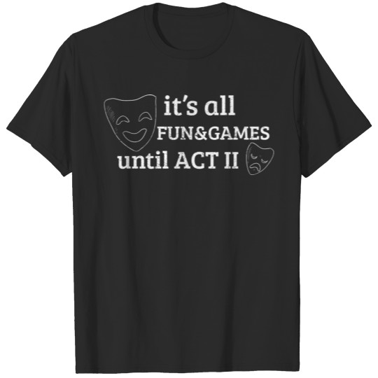 Discover Funny Acting - It's All Fun And Games - Humor T-shirt
