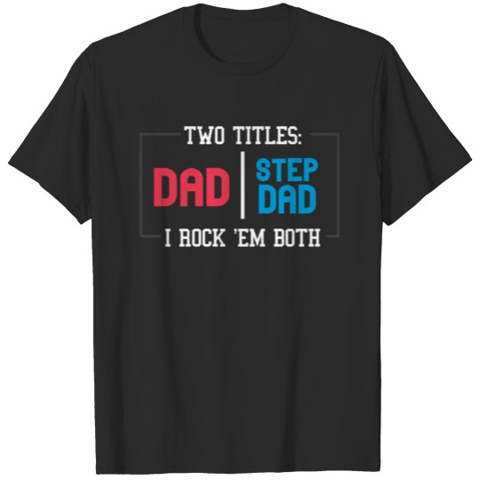 Discover Two Titles Dad Step Dad I Rock Em Both Father T-shirt