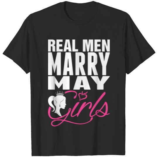 Discover Real Men Marry May Girls Tshirt T-shirt