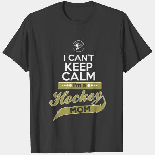 I Can't Keep Calm I'm A Hockey Mom T-shirt