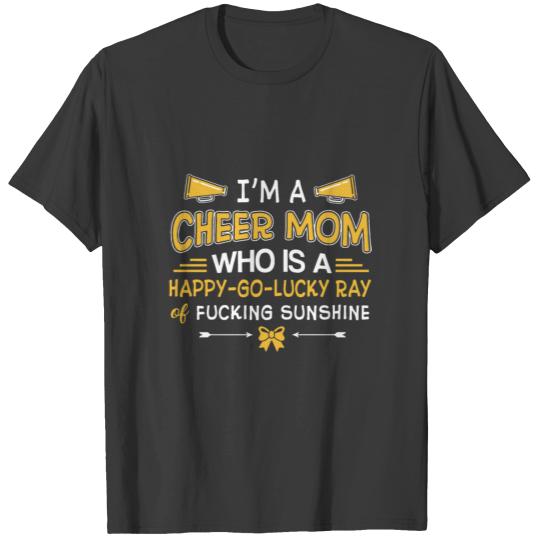 i am a cheer mom who is a happy go lucky ray fucki T-shirt
