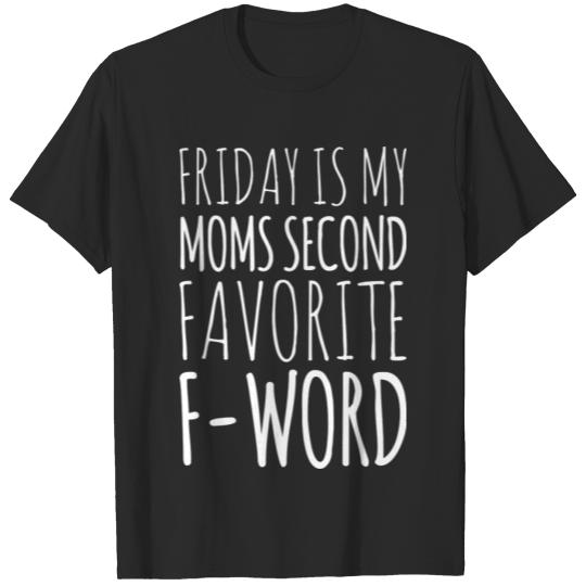 Discover Friday Is My Moms Second Favorite f-word T-shirt