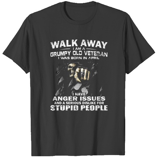 walk away i am a grumpy old veteran i was born in T-shirt