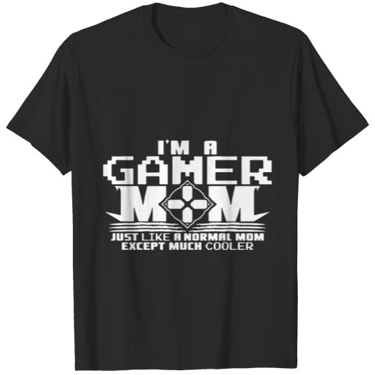 Discover i am agamer mom just like a normal mom except much T-shirt