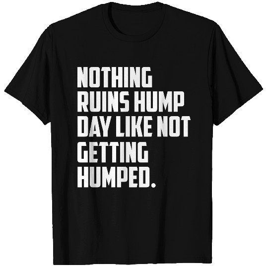 nothing ruins hump day funny quote T-shirt