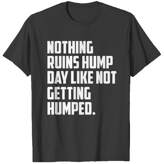 nothing ruins hump day funny quote T-shirt