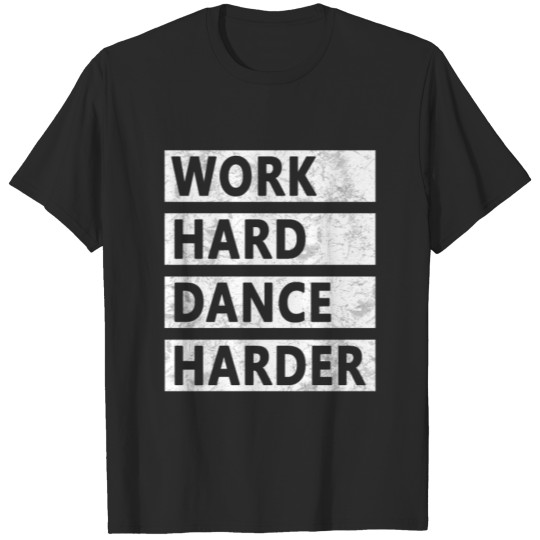 Discover Dancing Work Hard Dance Harder T-shirt