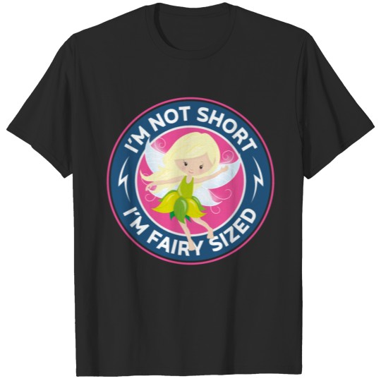 Discover Short Girl Funny "I'm Not Short I'm Fairy Sized" T-shirt