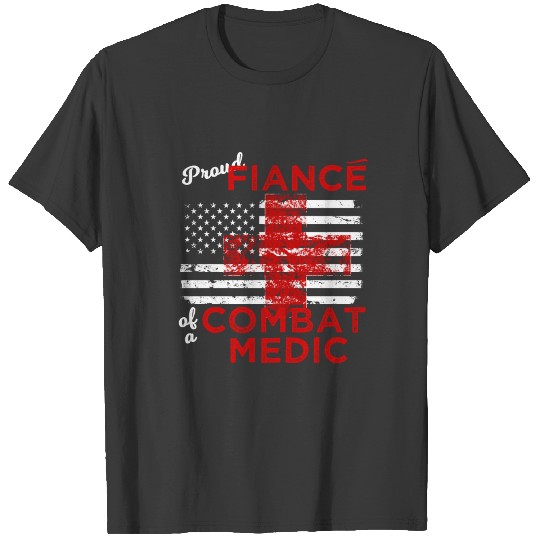 Proud Fiance of a Combat Medic T-shirt