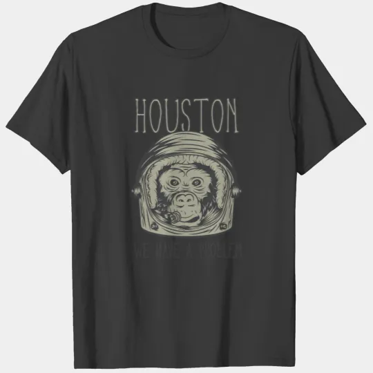 Houston we have a Problem T-shirt