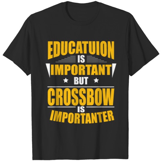 Discover CROSSBOW IS IMPORTANTER T-shirt