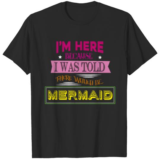 Discover I'm Here Because I Was Told T-shirt