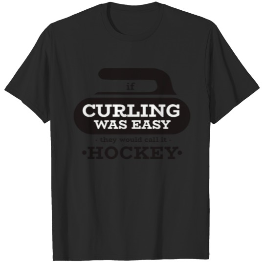 Discover If Curling Was Easy The Would Call It Hockey gift T-shirt