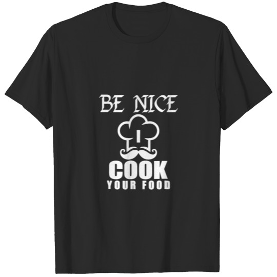 Discover Funny Be Nice I Cook Your Food w Chef Hat Graphic T-shirt