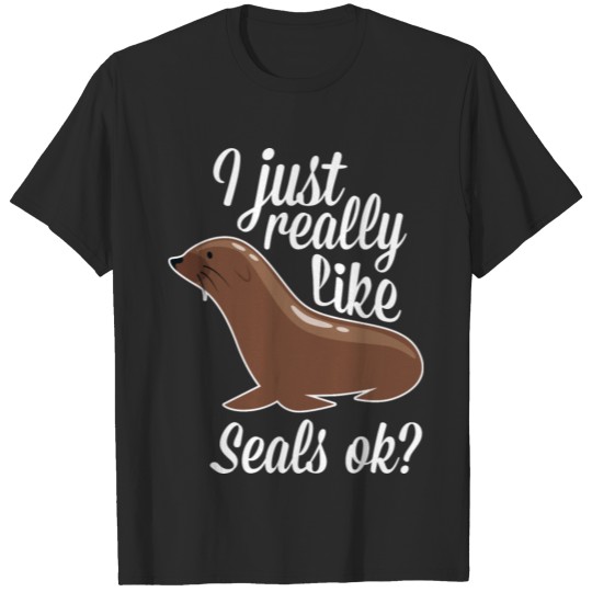 Discover Funny Seal - I Just Really Like Seals Ok - Humor T-shirt