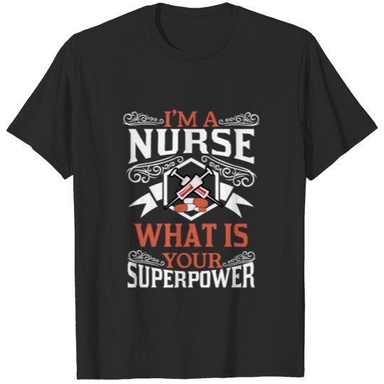 Discover I am a Nurse what is your Superpower T-shirt