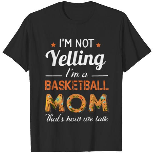 Discover i am not yelling i am baseketball mom that is how T-shirt