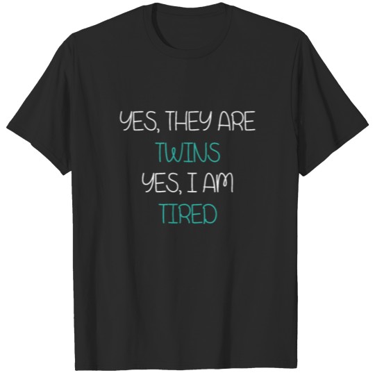 Discover Yes They Are Twins Yes I'm Tired Twins Mom Dad T-shirt
