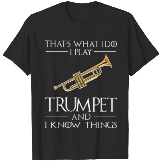 Discover that is what i do i play trumpet and i know thing T-shirt