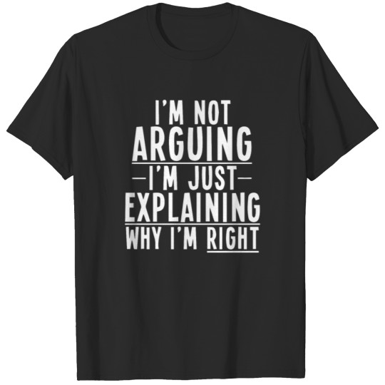 Discover Funny I M Not Arguing I M Just Explaining T-shirt