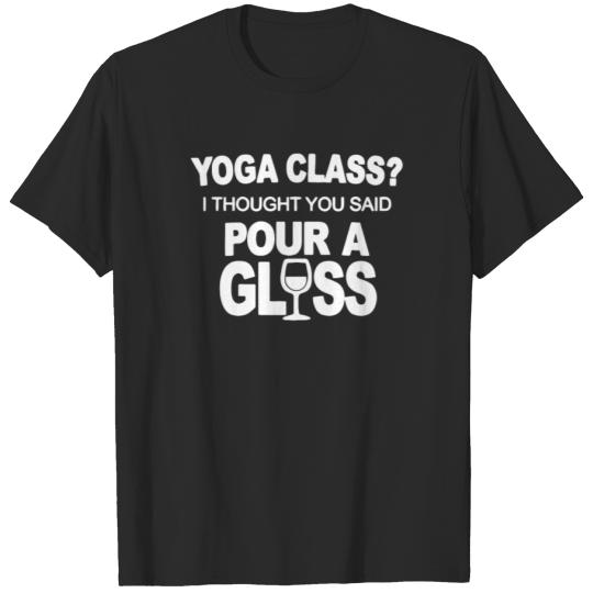 Discover Funny Yoga Class I Thought You Said Pour A Glass T-shirt