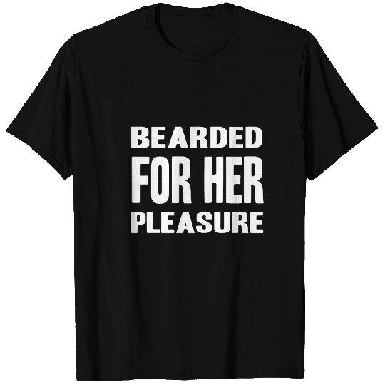 BEARDED FOR HER PLEASURE! BEARD GIFT IDEA T-shirt