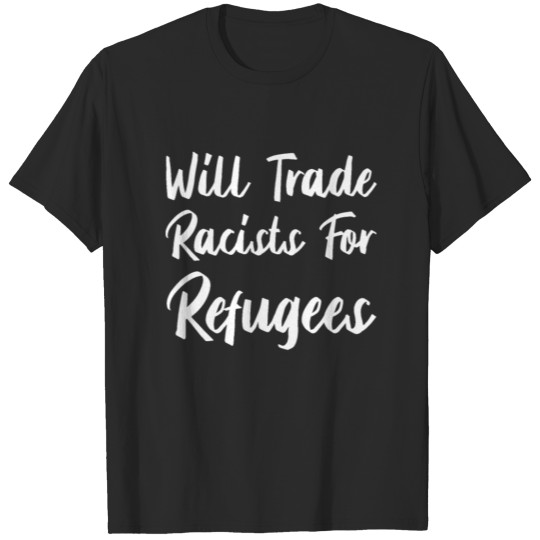 Discover Will Trade Racists For Refugees - Refugees Welcome T-shirt