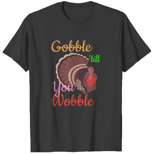 Gobble 'till You Wobble Thanksgiving 2018 T-shirt