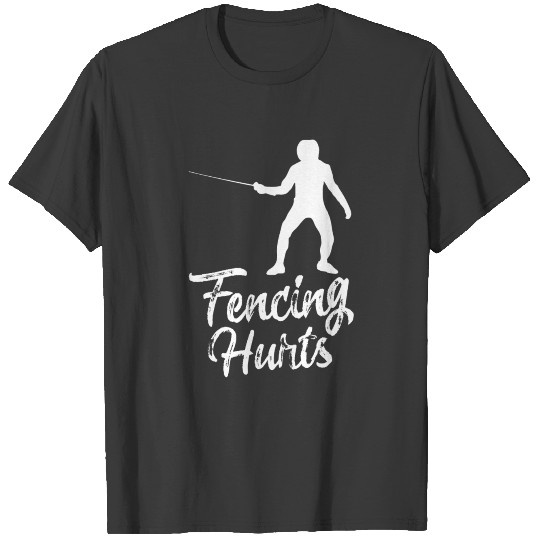 Fencing Swords Funny Fencer Foil Gift Hurts T-shirt