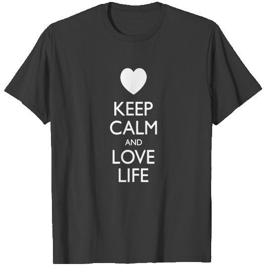 Keep Calm And Love Life Funny T shirt T-shirt