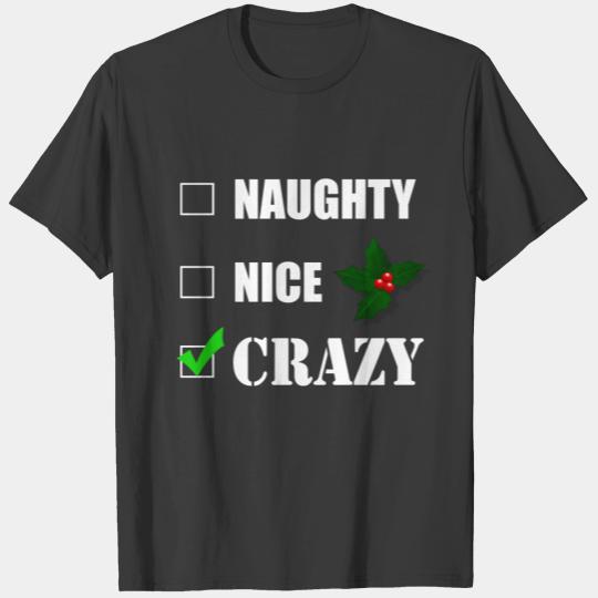 Naughty or Nice or Crazy | Funny Christmas Ugly T-shirt