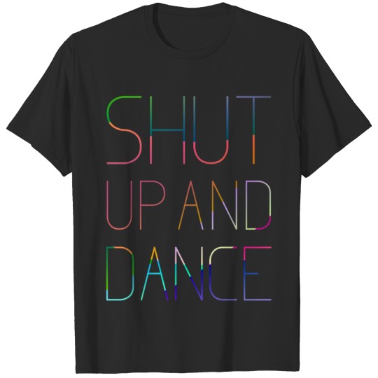 Discover Shut Up and Dance T-shirt