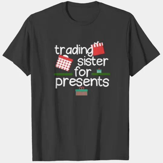 Trading Sister for Presents Christmas Xmas Gift T-shirt
