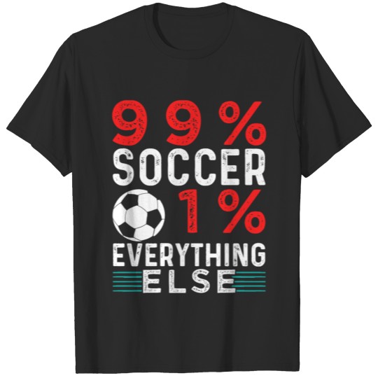 Discover 99% Soccer 1% Everything Else T-shirt