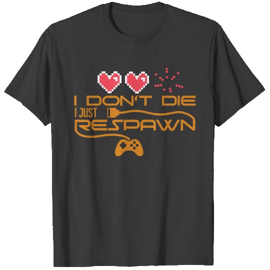 Funny Saying Dont Die Respawn Gamers Gaming Nerd T-shirt