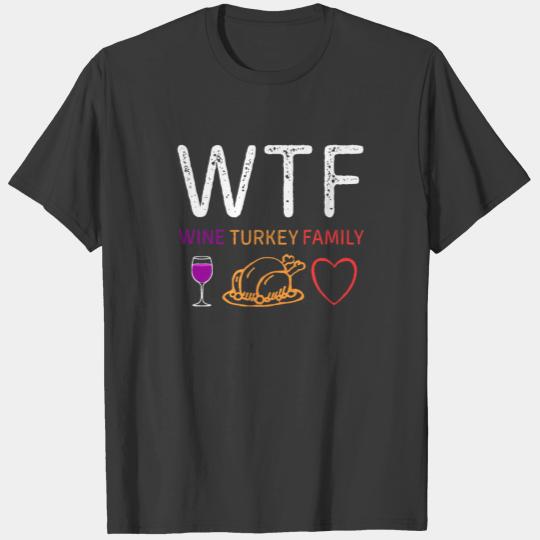 WTF Wine Turkey Family Funny Thanksgiving Day Tees T-shirt