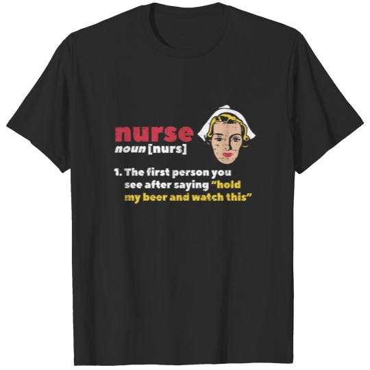 Discover Nurse definition - hold my beer gift idea /present T-shirt